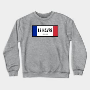 Le Havre City in French Flag Colors Crewneck Sweatshirt